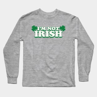 I'm Not Irish Long Sleeve T-Shirt